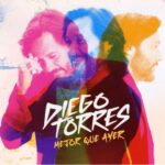 Diego Torres presenta hoy su nuevo álbum Mejor Que Ayer