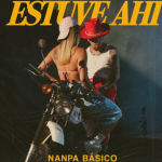 Nanpa Básico presenta ‘Estuve Ahí’ y abre una nueva etapa en su carrera musical